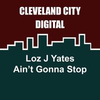 Loz J Yates - Aint Gonna Stop