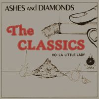 The Classics - Ashes and Diamonds / Ho La little Lady