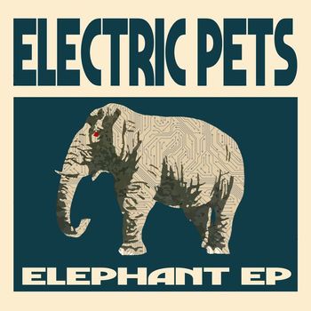 Electric Pets - Elephant EP