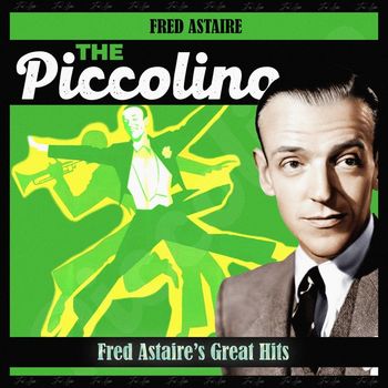 Fred Astaire - The Piccolino (Fred Astaire's Great Hits)