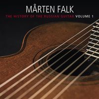 Mårten Falk - The History of the Russian Guitar, Vol. 1