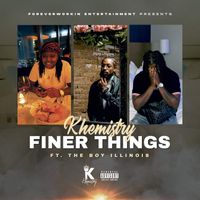 Khemistry - Finer Things (Explicit)