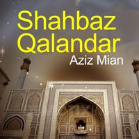 Aziz Mian - Shahbaz Qalandar