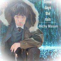 Richy Mason - Some Days the Rain
