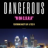 DANGEROUS - N da C.S.R.A. (feat. Nasty Luv & Teeze-O) (Explicit)