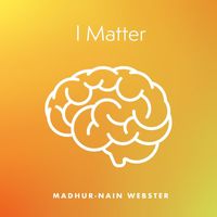 Madhur-Nain Webster - I Matter