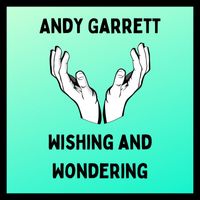 Andy Garrett - Wishing and Wondering (Studio Outtake) (Studio Outtake)