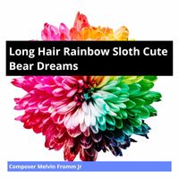 Composer Melvin Fromm Jr - Long Hair Rainbow Sloth Cute Bear Dreams