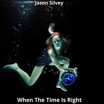 Jason Silvey - When the Time Is Right