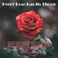 My Silent Bravery - Every Rose Has It's Thorn