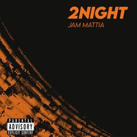 Jam Mattia - 2Night (Explicit)