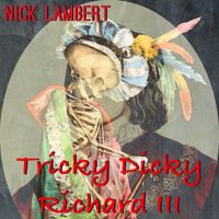 Nick Lambert - Tricky Dicky Richard III