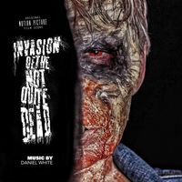Daniel White - Invasion of the Not Quite Dead (Official Movie Soundtrack)