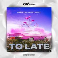 Papa Tin and Happy Deny - To Late