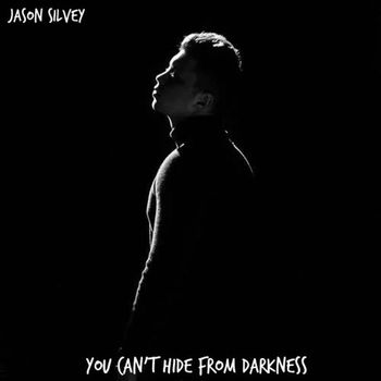 Jason Silvey - You Can't Hide from Darkness