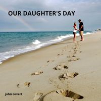 John Covert - Our Daughter's Day