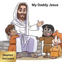 Stephen DeCesare - My Daddy Jesus