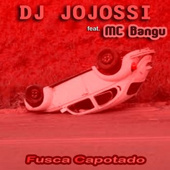 DJ Jojossi - Fusca Capotado (feat. Mc Bangu) (Explicit)