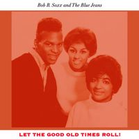 Bob B Soxx & The Blue Jeans - Let the Good Old Times Roll!