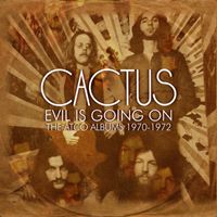 Cactus - Evil Is Going On: The Atco Albums 1970-1972