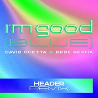 David Guetta & Bebe Rexha - I'm Good (Blue) (HEADER Remix [Explicit])