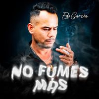 Ed García - No Fumes Más