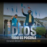 Fernando Méndez - Para Dios Todo Es Posible (feat. El Moreno Carlos Emc)