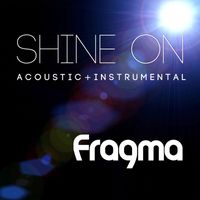 Fragma - Shine on - Acoustic & Instrumental