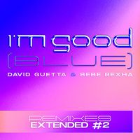 David Guetta & Bebe Rexha - I'm Good (Blue) (Extended Remixes #2 [Explicit])
