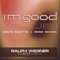 David Guetta & Bebe Rexha - I'm Good (Blue) (Ralph Wegner Remix [Explicit])
