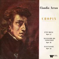 Claudio Arrau - Chopin: Études, Op. 25, Allegro de concert, Op. 46 & Fantaisie, Op. 49