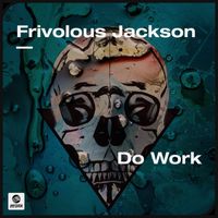 Frivolous Jackson - Do Work