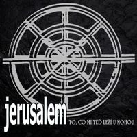 Jerusalem - To, co mi teď leží u nohou