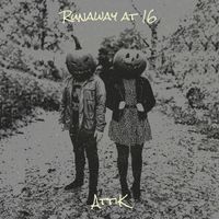 Attik - Runaway at 16 (Explicit)