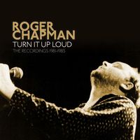 Roger Chapman - Turn It Up Loud: The Recordings 1981-1985 (2022 Remaster)