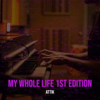 Attik - My Whole Life 1st Edition (Explicit)
