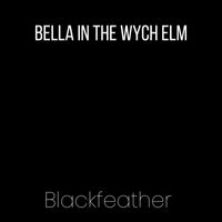 Blackfeather - Bella in the Wych Elm