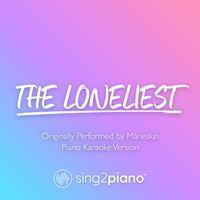 Sing2Piano - The Loneliest (Shortened) [Originally Performed by Måneskin] (Piano Karaoke Version)