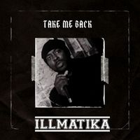 Illmatika - Take Me Back (Explicit)