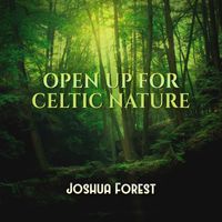 Joshua Forest - Open Up for Celtic Nature