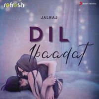 JalRaj - Dil Ibaadat (Refresh)