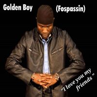 Golden Boy (Fospassin) - I Love You My Friends