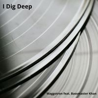 Maggotron - I Dig Deep (feat. Bassmaster Khan)