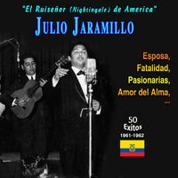 Julio Jaramillo - "El Ruisenor (The Nightingale) de America" - Julio Jamarillo - Pasionarias (49 Exitos - 1961-1962)