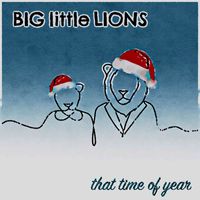 Big Little Lions - That Time Of Year