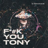 Chronos - F*#k You Tony (Explicit)