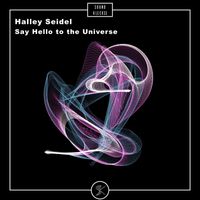 Halley Seidel - Say Hello To The Universe