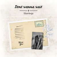 Hazelsoja - Don't Wanna Wait (Explicit)
