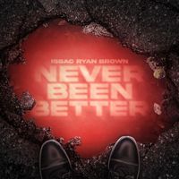 Issac Ryan Brown - Never Been Better