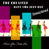 The Chi-Lites - Have You Seen Her (Remastered 2022)